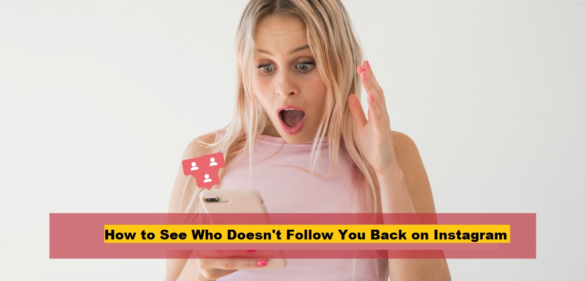 How to See Who Doesn't Follow You Back on Instagram